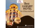  Best Luxury Hotel In Ghaziabad 