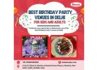 Best Birthday Party Venues in Delhi for Kids and Adults