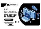 Buy Fully Secured and Affordable VPS Server in Mexico - Serverwala