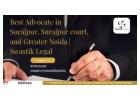 Best Advocate in Surajpur, Surajpur court, and Greater Noida | Swastik Legal