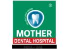 MOTHER DENTAL HOSPITAL - DENTAL CLINIC IN CALICUT