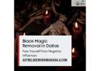 Black Magic Removal in Dallas: Free Yourself from Negative Influences