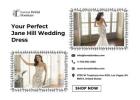 Your Perfect Jane Hill Wedding Dress