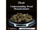 Understanding Weed Measurements for Accurate Consumption