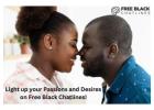 Light up your Passions and Desires on Free Black Chatlines!