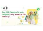 Top B2B Fashion News & Insights | Stay Ahead in the Industry