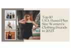 Top 10 USA-Based Plus Size Women’s Clothing Brands in 2025