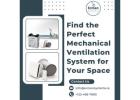 Find the Perfect Mechanical Ventilation System for Your Space