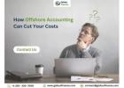 How Offshore Accounting Can Cut Your Costs