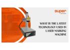 What is the Latest Technology used in Laser Marking Machine ? 