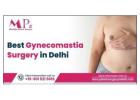 Best Gynecomastia Surgery: Regain Your Confidence with Gynecomastia Surgery in Delhi