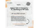 Jobs in Jaipur – Hiring for IT, Banking, and HR Roles in Top Companies!