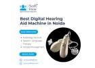 Best Digital Hearing Aid Machine in Noida – Improve Your Hearing