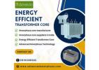 Enhance Power Savings with Energy Efficient Transformer Core