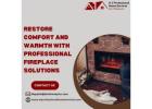 Restore Comfort and Warmth with Professional Fireplace Solutions