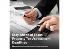 Stay Ahead of Texas Property Tax Assessment Deadlines