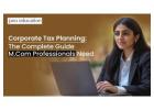 Corporate Tax Planning: The Complete Guide M.Com Professionals Need