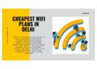 Find the Best Affordable Cheapest WiFi Plans in Delhi Now