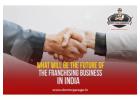 What Will Be the Future of the Franchising Business in India in 2025?