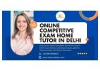 Choosing the Best Online Competitive Exam Home Tutor in Delhi