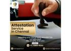 Attestation Services in Chennai – Fast & Reliable Document Authentication