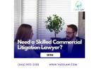 Need a Skilled Commercial Litigation Lawyer? Call Now 