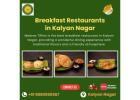 Breakfast Restaurants in Kalyan Nagar