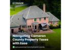 Navigating Cameron County Property Taxes with Ease