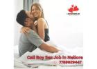 Call Boy Sex Job in Nellore: to Apply Call on 7789929447 today.