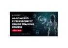 AI-Powered Cybersecurity Training Course Online