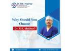 Why Should You Choose Dr. R.K. Mathur?