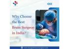 Why Choose the Best Brain Surgeon in India?