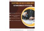  All You Need to Know About Vietnam Embassy Attestation