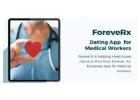 ForeveRx - Redefines Social and Romantic Connections for Healthcare Professionals