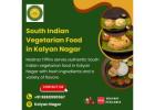 South Indian Vegetarian Food in Kalyan Nagar