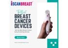  Taking Charge of Your Breast Health by Breast Self-Examination Device