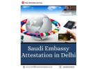 Saudi Embassy Attestation in Delhi – A Complete Guide to Document Legalization