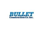 Bullet Construction Co Inc