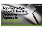 Top Signs You Should Hire a Detective Agency in Chandigarh