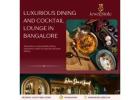 luxurious dining and cocktail lounge in Bangalore | Explore with JewelSizzle