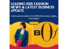 Leading B2B Fashion News & Latest Business Update