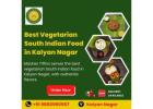 Best Vegetarian South Indian Food in Kalyan Nagar