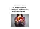 Liver Detox: Essential Steps for a Healthier You - Conscious Medicine