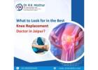 What to Look for in the Best Knee Replacement Doctor in Jaipur?