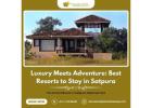 Luxury Meets Adventure: Best Resorts to Stay in Satpura