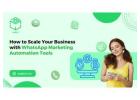  How to Scale Your Business with WhatsApp Marketing Automation Tools