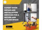 Expert Door Repair and Installation Services for a Secure and Stylish Space