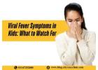 Viral Fever Symptoms in Kids: What to Watch For