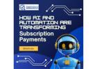 How AI and Automation Are Transforming Subscription Payments