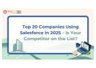 Top 20 Companies Using Salesforce in 2025 – Stay Ahead of Your Competition!